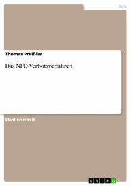 Das NPD-Verbotsverfahren Thomas PreiÃ?ler Author