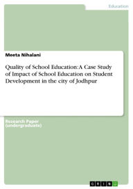Quality of School Education: A Case Study of Impact of School Education on Student Development in the city of Jodhpur Meeta Nihalani Author