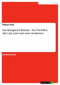 Das Königreich Bahrain - Ein �berblick über das Land und seine Strukturen Simon Veit Author