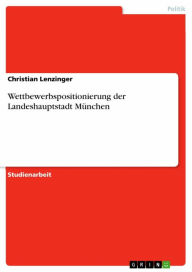 Wettbewerbspositionierung der Landeshauptstadt München Christian Lenzinger Author
