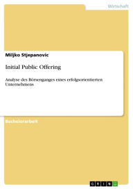 Initial Public Offering: Analyse des Börsenganges eines erfolgsorientierten Unternehmens Miljko Stjepanovic Author