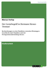 Der Geniebegriff in Hermann Hesses 'Demian': Beobachtungen zu den Parallelen zwischen Weiningers Geschlecht und Charakter und der Protagonistendarstel