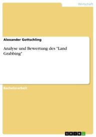 Analyse und Bewertung des 'Land Grabbing' Alexander Gottschling Author