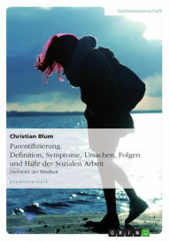 Parentifizierung. Definition, Symptome, Ursachen, Folgen und Hilfe der Sozialen Arbeit: Diebstahl der Kindheit Christian Blum Author