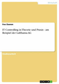 IT Controlling in Theorie und Praxis - am Beispiel der Lufthansa AG Fee Damm Author