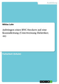 Anbringen eines BNC-Steckers auf eine Koaxialleitung (Unterweisung Elektriker, -in) Niklas Lehr Author