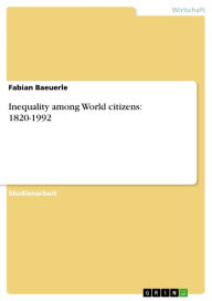 Inequality among World citizens: 1820-1992 Fabian Baeuerle Author
