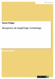 Bausparen als langfristige Geldanlage Kevin Pröger Author