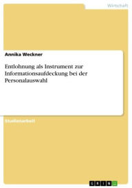 Entlohnung als Instrument zur Informationsaufdeckung bei der Personalauswahl Annika Weckner Author