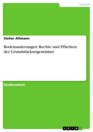 Bodensanierungen: Rechte und Pflichten der Grundstückseigentümer Stefan Altmann Author