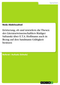 Erörterung, ob und inwiefern die Thesen des Literaturwissenschaftlers Rüdiger Safranski über E.T.A. Hoffmann auch in Bezug auf den Sandmann Gültigkeit