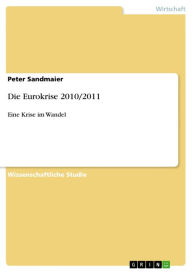 Die Eurokrise 2010/2011: Eine Krise im Wandel Peter Sandmaier Author