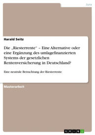 Die 'Riesterrente' - Eine Alternative oder eine Ergänzung des umlagefinanzierten Systems der gesetzlichen Rentenversicherung in Deutschland?: Eine neu