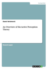 An Overview of the Active Perception Theory - Damir Ibrisimovic