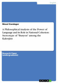 A Philosophical Analysis of the Power of Language and its Role in National Cohesion: Stereotype of 'Bunyon' among the Kalenjins Mosol Kandagor Author