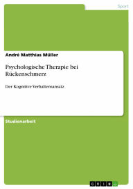 Psychologische Therapie bei Rückenschmerz: Der Kognitive Verhaltensansatz - André Matthias Müller