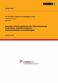 Besondere Erhebungsformen der Einkommensteuer (Lohnsteuer, Kapitalertragsteuer, Einkommensteuervorauszahlungen) Georg Lorenz Author