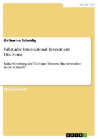 Fallstudie International Investment Decisions: Kulturförderung der Thüringer Theater: Eine Investition in die Zukunft?' Katharina Scheidig Author
