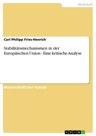Stabilitätsmechanismen in der Europäischen Union - Eine kritische Analyse: Eine kritische Analyse Carl Philipp Fries-Henrich Author