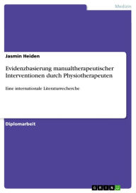 Evidenzbasierung manualtherapeutischer Interventionen durch Physiotherapeuten: Eine internationale Literaturrecherche Jasmin Heiden Author