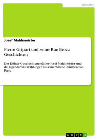 Pierre Gripari und seine Rue Broca Geschichten: Der Kölner Geschichtenerzähler Josef Mahlmeister und die legendären Erzählungen aus einer Straße inmit