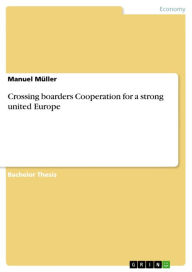 Crossing boarders Cooperation for a strong united Europe Manuel Müller Author