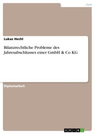 Bilanzrechtliche Probleme des Jahresabschlusses einer GmbH & Co KG Lukas Hechl Author