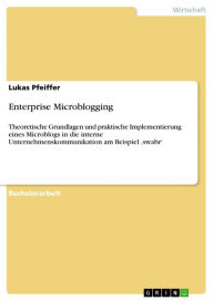 Enterprise Microblogging: Theoretische Grundlagen und praktische Implementierung eines Microblogs in die interne Unternehmenskommunikation am Beispiel 'swabr' - Lukas Pfeiffer
