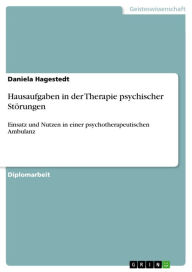 Hausaufgaben in der Therapie psychischer StÃ¶rungen: Einsatz und Nutzen in einer psychotherapeutischen Ambulanz Daniela Hagestedt Author