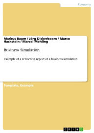 Business Simulation: Example of a reflection report of a business simulation Markus Baum Author