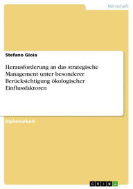 Herausforderung an das strategische Management unter besonderer Berücksichtigung ökologischer Einflussfaktoren Stefano Gioia Author