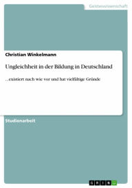 Ungleichheit in der Bildung in Deutschland: ...existiert nach wie vor und hat vielfÃ¤ltige GrÃ¼nde Christian Winkelmann Author