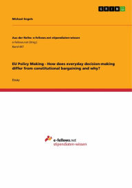 EU Policy Making - How does everyday decision-making differ from constitutional bargaining and why? - Michael Engels