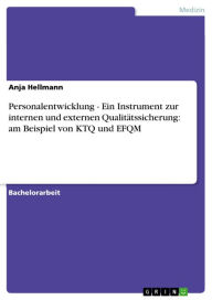 Personalentwicklung - Ein Instrument zur internen und externen QualitÃ¤tssicherung: am Beispiel von KTQ und EFQM Anja Hellmann Author