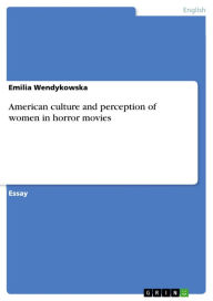 American culture and perception of women in horror movies Emilia Wendykowska Author