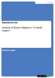 Analysis of Kazuo Ishiguro's 'A Family Supper' Rajanikanta Das Author