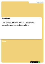 Gab es die 'Stunde Null?' - Essay aus sozioÃ¶konomischer Perspektive Nils Binder Author