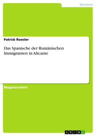 Das Spanische der Rumänischen Immigranten in Alicante Patrick Roesler Author