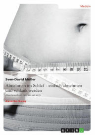 Abnehmen im Schlaf - einfach abnehmen und schlank werden: Abnehmen kann nur, wer satt is(s)t Sven-David Müller Author