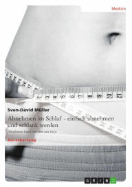 Abnehmen im Schlaf - einfach abnehmen und schlank werden: Abnehmen kann nur, wer satt is(s)t Sven-David MÃ¼ller Author