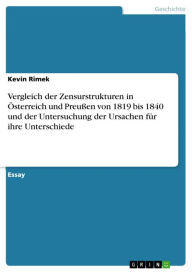 Vergleich der Zensurstrukturen in Österreich und Preußen von 1819 bis 1840 und der Untersuchung der Ursachen für ihre Unterschiede Kevin Rimek Author