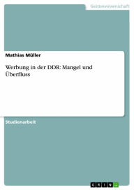 Werbung in der DDR: Mangel und Ã?berfluss Mathias MÃ¼ller Author