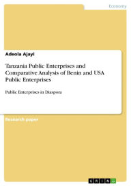 Tanzania Public Enterprises and Comparative Analysis of Benin and USA Public Enterprises: Public Enterprises in Diaspora - Adeola Ajayi