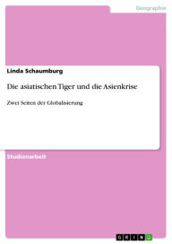 Die asiatischen Tiger und die Asienkrise: Zwei Seiten der Globalisierung Linda Schaumburg Author