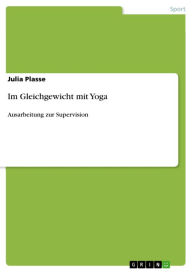 Im Gleichgewicht mit Yoga: Ausarbeitung zur Supervision Julia Plasse Author