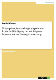 Konzeption, Anwendungsbeispiele und kritische WÃ¼rdigung der wichtigsten Instrumente zur Strategiebewertung Daniel Klasen Author