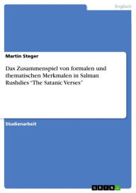 Das Zusammenspiel von formalen und thematischen Merkmalen in Salman Rushdies 'The Satanic Verses' Martin Steger Author