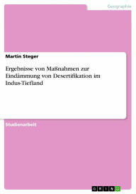 Ergebnisse von Maßnahmen zur Eindämmung von Desertifikation im Indus-Tiefland Martin Steger Author