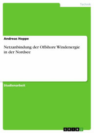 Netzanbindung der Offshore Windenergie in der Nordsee: Offshore Windparks in der Nordsee Andreas Hoppe Author