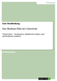 Das Medium Film im Unterricht: 'Homevideo' - Sachanalyse, didaktische Analyse und methodischer Ausblick - Linn Straßenburg